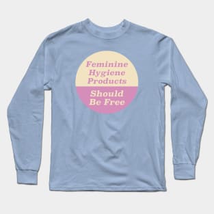 Feminine Hygiene Products Should Be Free Long Sleeve T-Shirt